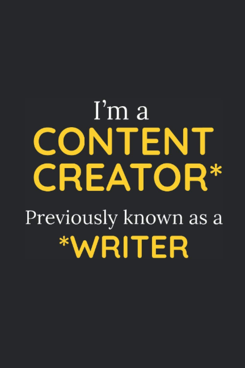 ler totalmente I’m A Content Creator* Previously Known As A *Writer: A Fun Lined Journal To Write Your Ideas, Dreams, Inspirations and Stories
