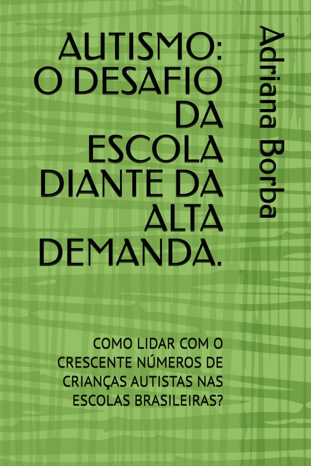 AUTISMO: O DESAFIO DA ESCOLA DIANTE DA ALTA DEMANDA.: COMO LIDAR COM O CRESCENTE NÚMEROS DE CRIANÇAS AUTISTAS NAS ESCOLAS BRASILEIRAS? baixar livro de graça