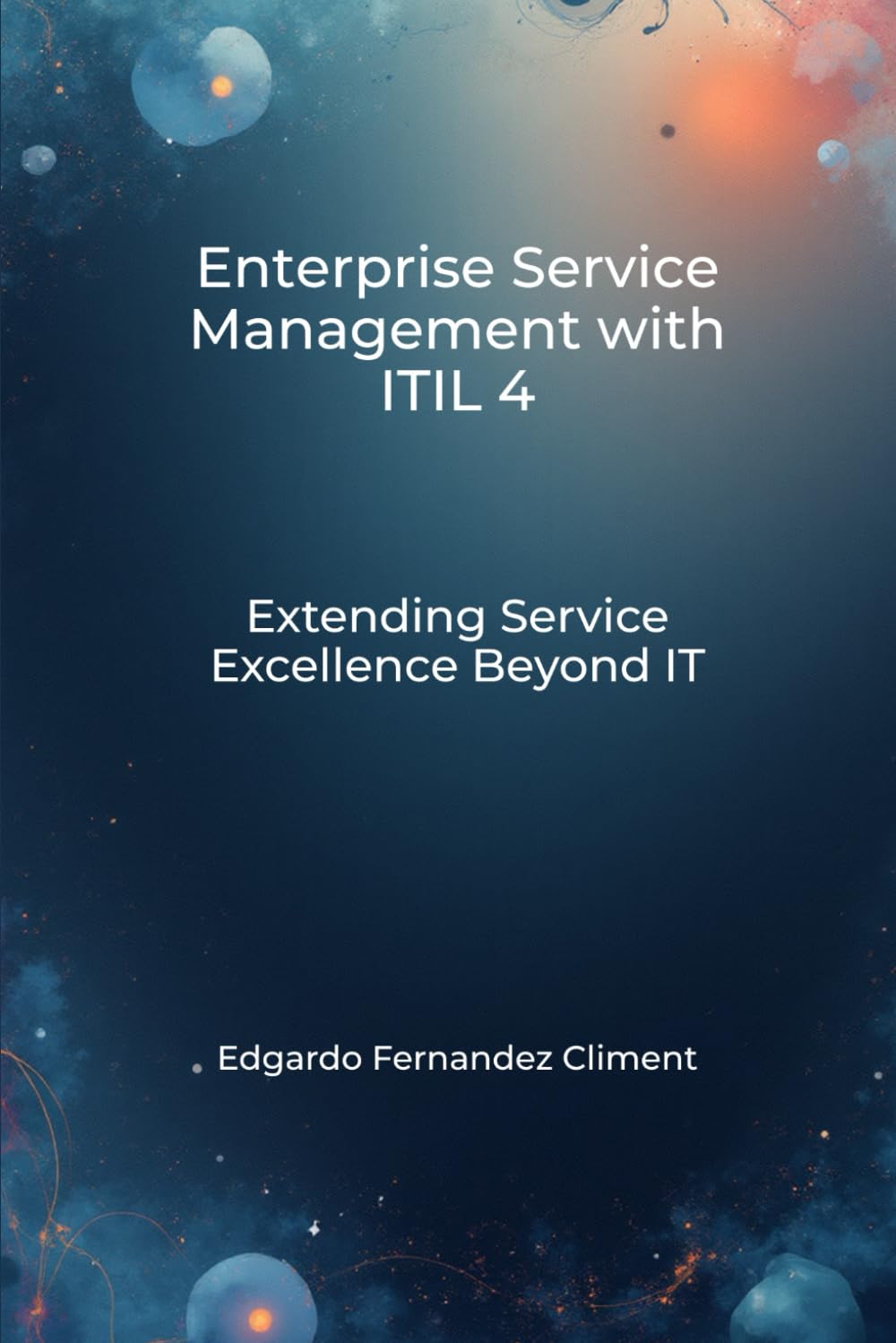 Enterprise Service Management with ITIL 4: Extending Service Excellence Beyond IT