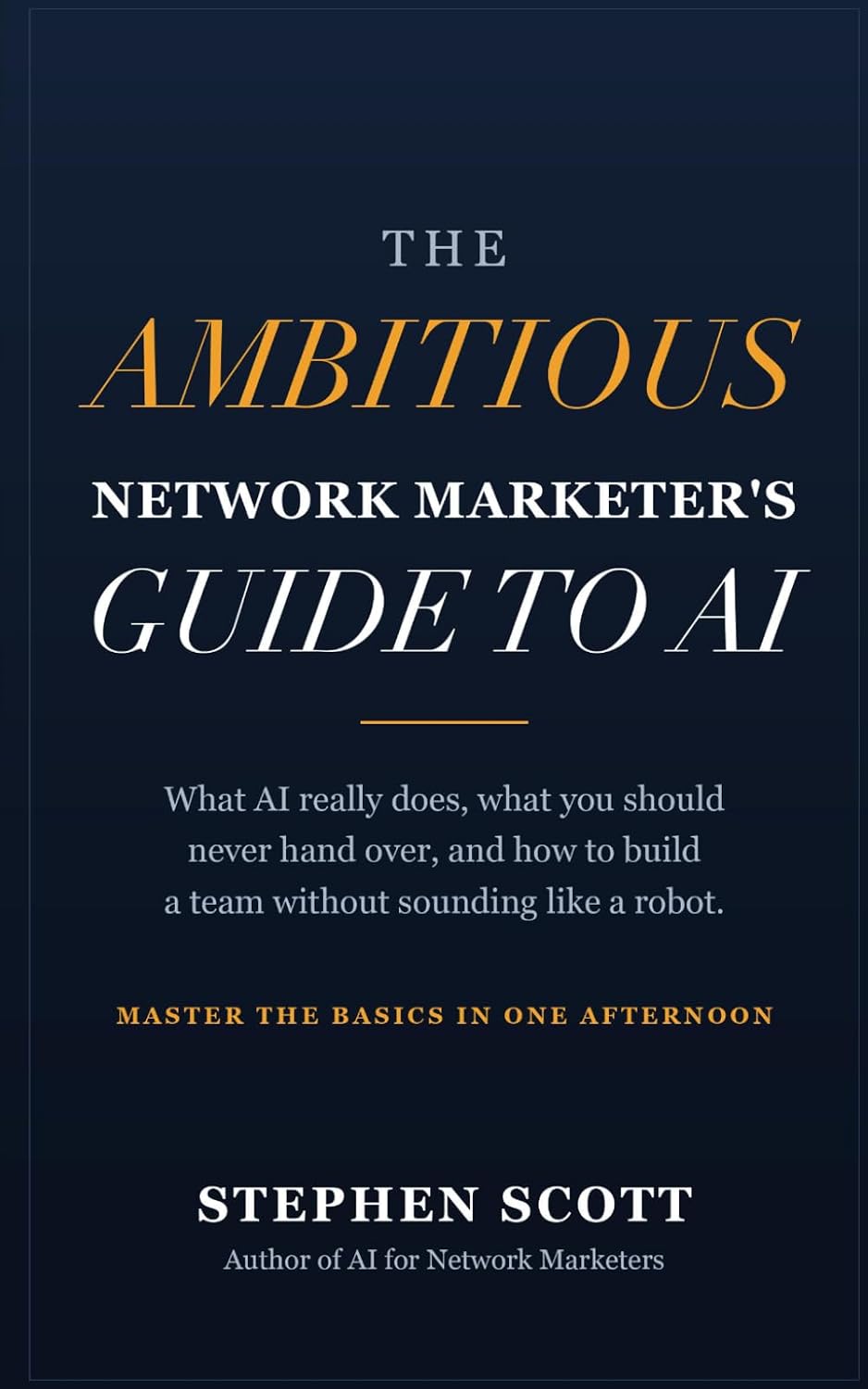 ler totalmente The Ambitious Network Marketer's Guide to AI: What AI Really Does, What You Should Never Hand Over, and How to Build a Team Without Sounding Like a Robot