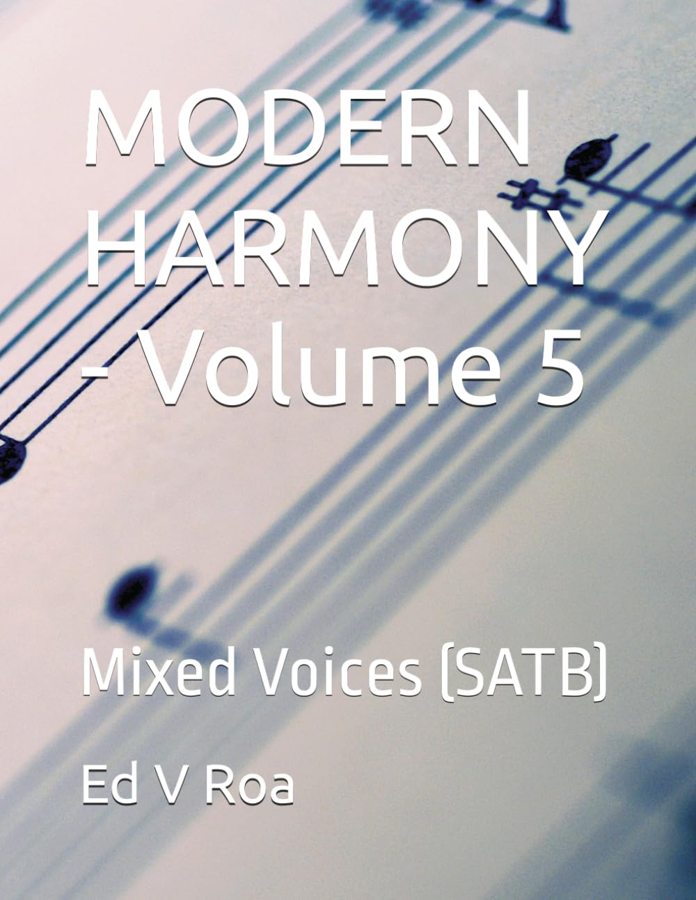 ler totalmente MODERN HARMONY - Volume 5: Mixed Voices (SATB) (Modern Harmony For Men Series)