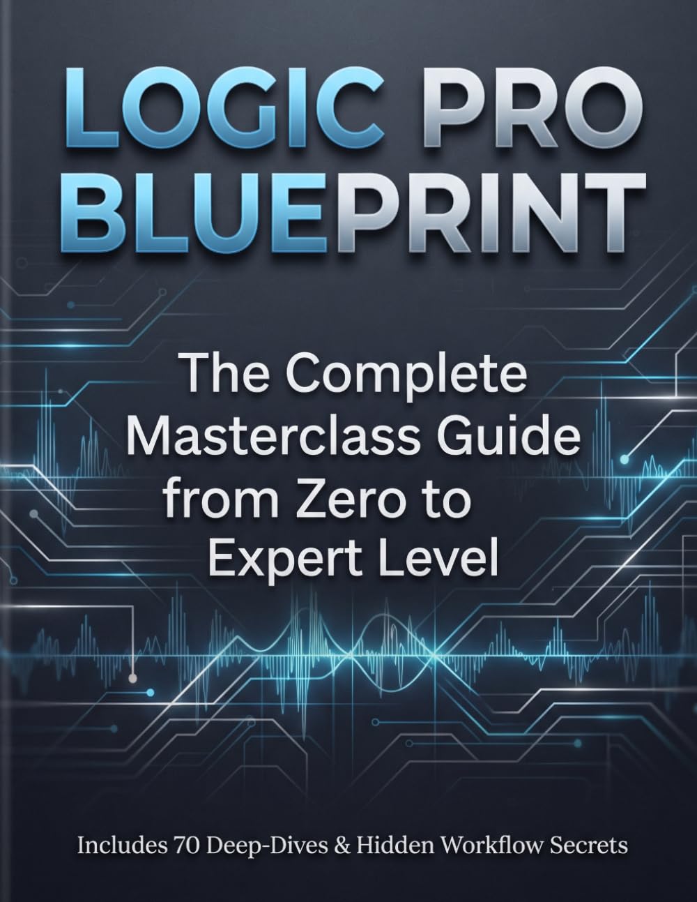 capítulo por capítulo baixar LOGIC PRO BLUEPRINT: The Complete Masterclass Guide from Zero to Expert Level. Includes 70 Deep-Dives & Hidden Workflow Secrets
