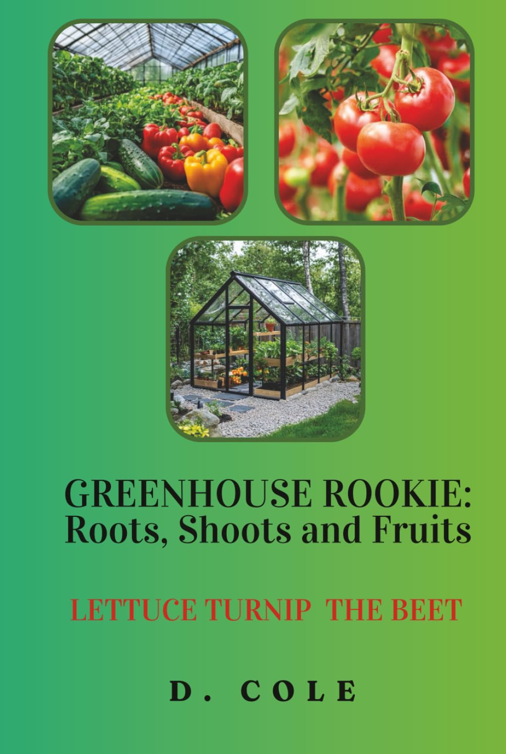 Greenhouse Rookie: Roots, Shoots and Fruits: Lettuce Turnip the Beet baixar livro de graça