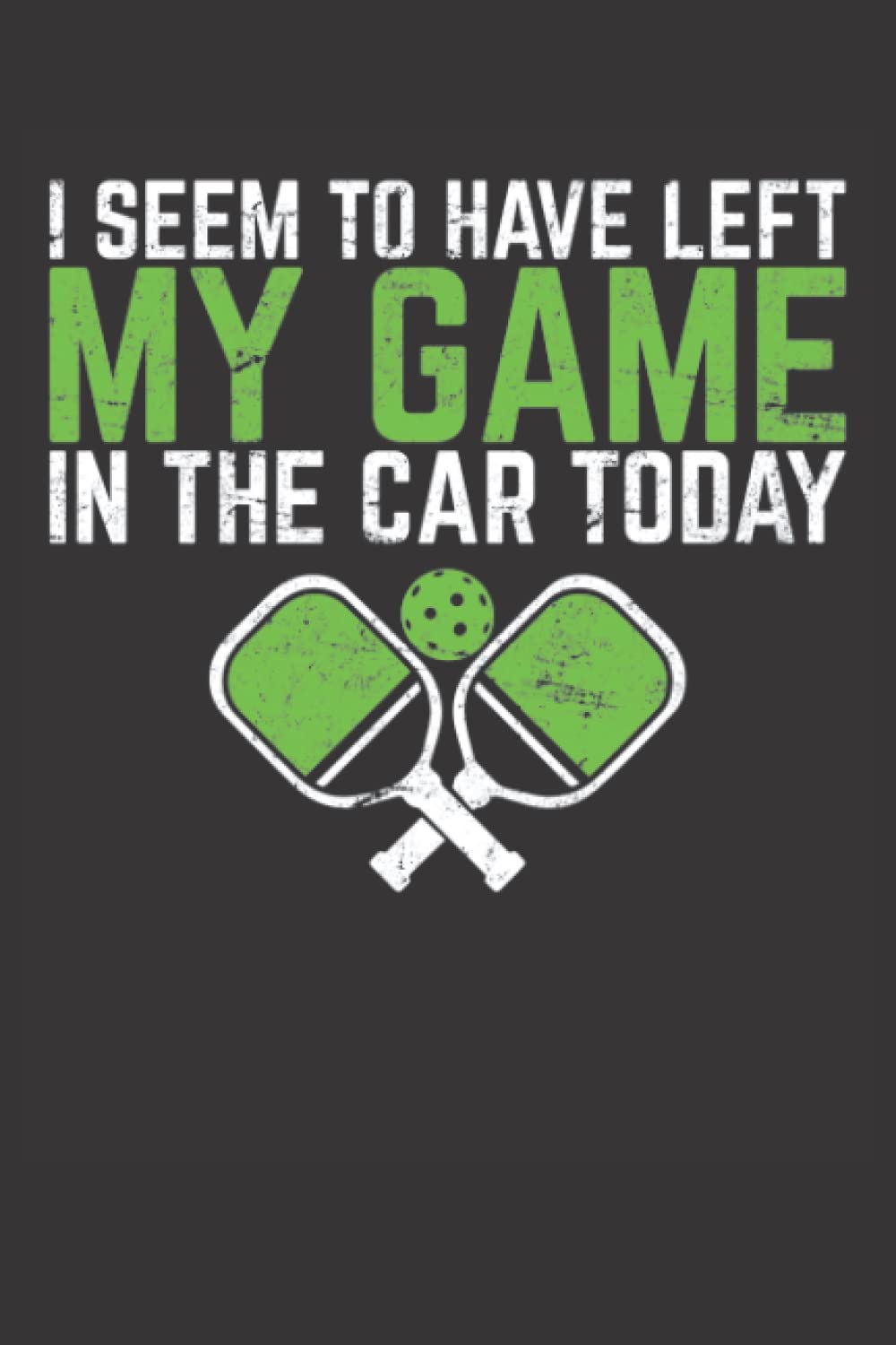 I Seem To Have Left My Game In The Car Today: Pickleball Journal baixar livro de graça