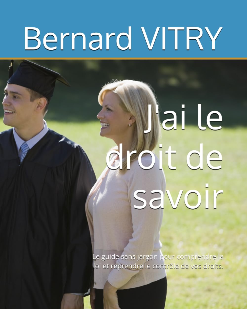ler totalmente J'ai le droit de savoir: Le guide sans jargon pour comprendre la loi et reprendre le contrôle de vos droits. (French Edition)