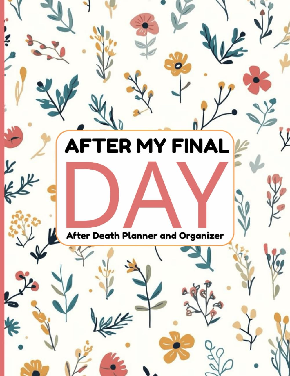 After My Final Day: A Complete After Death Planner and Organizer for Your Family, With Important Notes and Instructions for After You’re Gone baixar o livro de graça