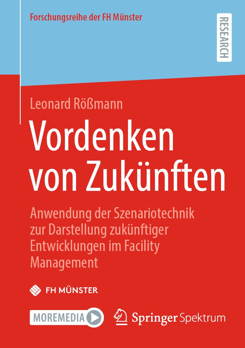 Vordenken von Zukünften: Anwendung der Szenariotechnik zur Darstellung zukünftiger Entwicklungen im Facility Management (Forschungsreihe der FH Münster) (German Edition) baixar o livro de graça