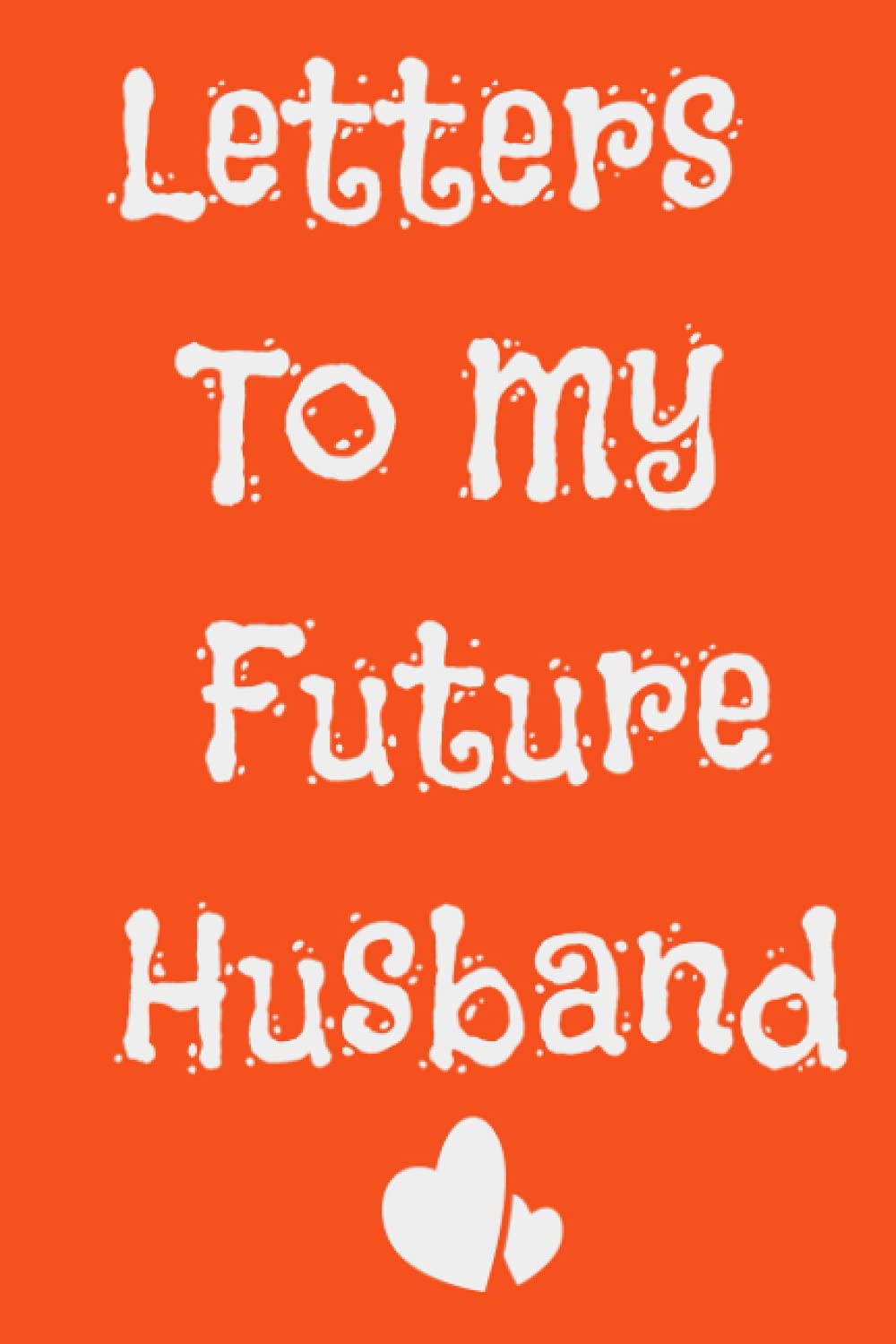 ler totalmente Letters To My Future Husband: Love Letters To Future Husband |Future Bride Gift |Wedding Day Gift | Love Messages Journal | Love Notes | Future Husband Future Wife Gift