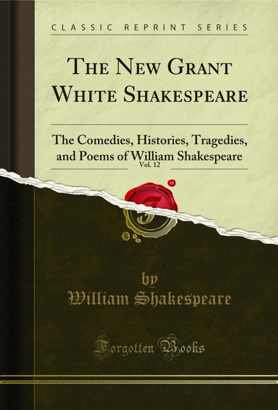 The New Grant White Shakespeare, Vol. 12: The Comedies, Histories, Tragedies, and Poems of William Shakespeare (Classic Reprint) (English Edition)