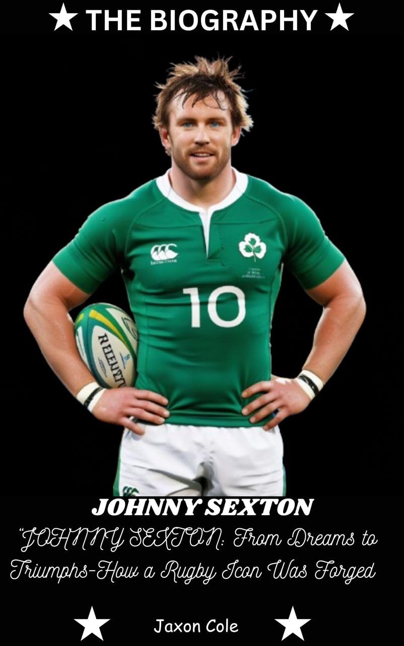 ler totalmente JOHNNY SEXTON: JOHNNY SEXTON: From Dreams to Triumphs—How a Rugby Icon Was Forged (English Edition)