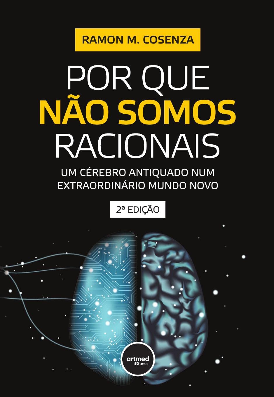 Por Que Não Somos Racionais: Um Cérebro Antiquado Num Extraordinário Mundo Novo baixar livro de graça