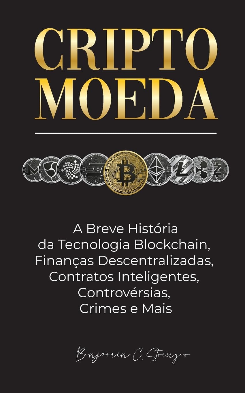 Criptomoeda: A Breve História da Tecnologia Blockchain, Finanças Descentralizadas, Contratos Inteligentes, Controvérsias, Crimes e Mais baixar livro de graça