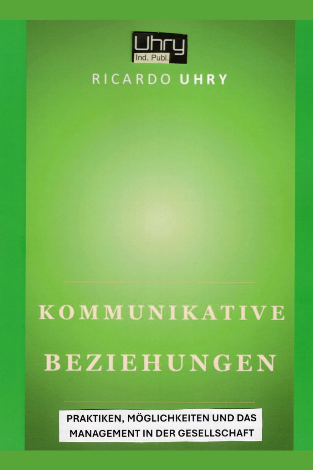 ler totalmente KOMMUNIKATIVE BEZIEHUNGEN: PRAKTIKEN, MÖGLICHKEITEN UND DAS MANAGEMENT IN DER GESELLSCHAFT (German Edition)