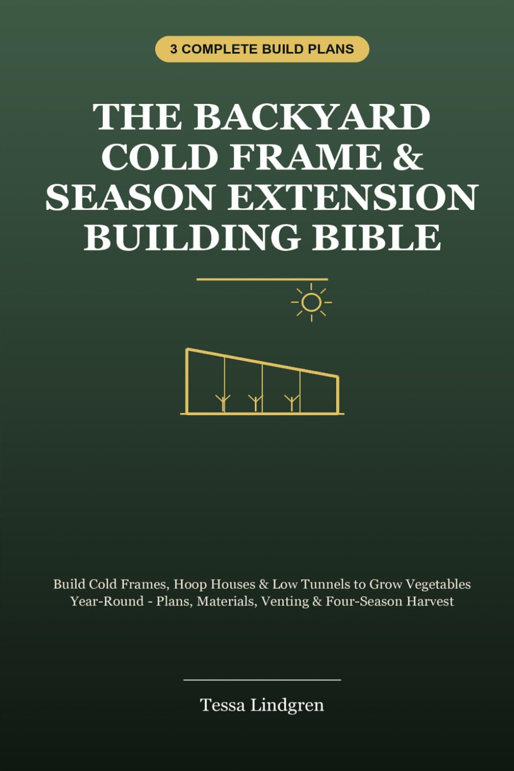 The Backyard Cold Frame & Season Extension Bible: Build Cold Frames, Hoop Houses & Low Tunnels to Grow Vegetables Year-Round - Plans, Materials, Venting & Four-Season Harvest baixar o livro de graça