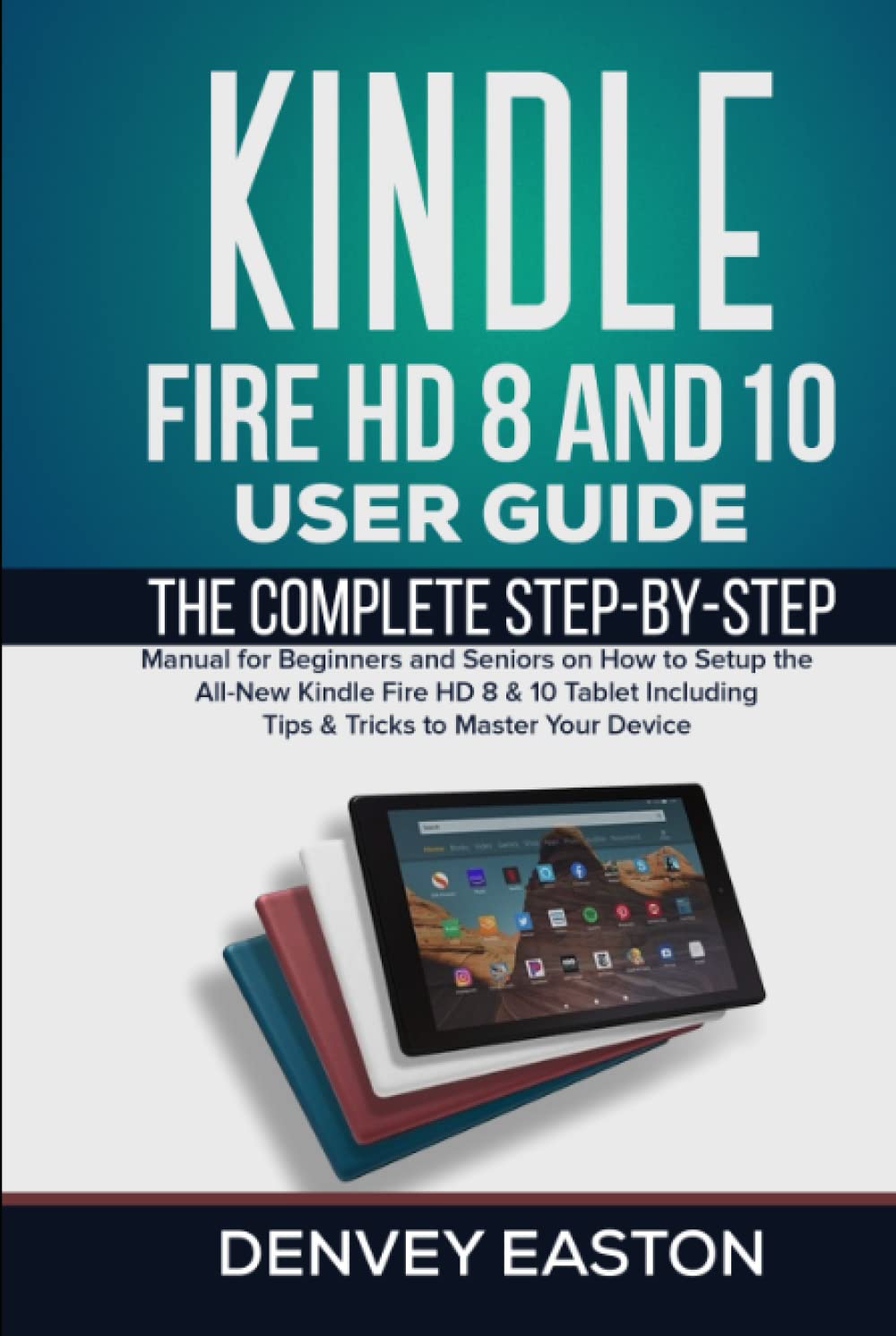 ler totalmente Kindle Fire HD 8 And 10 User Guide: The Complete Step-by-Step Manual for Beginners and Seniors on How to Setup the All-New Kindle Fire HD 8 & 10... Your Device (The Kindle User's Guide Book)