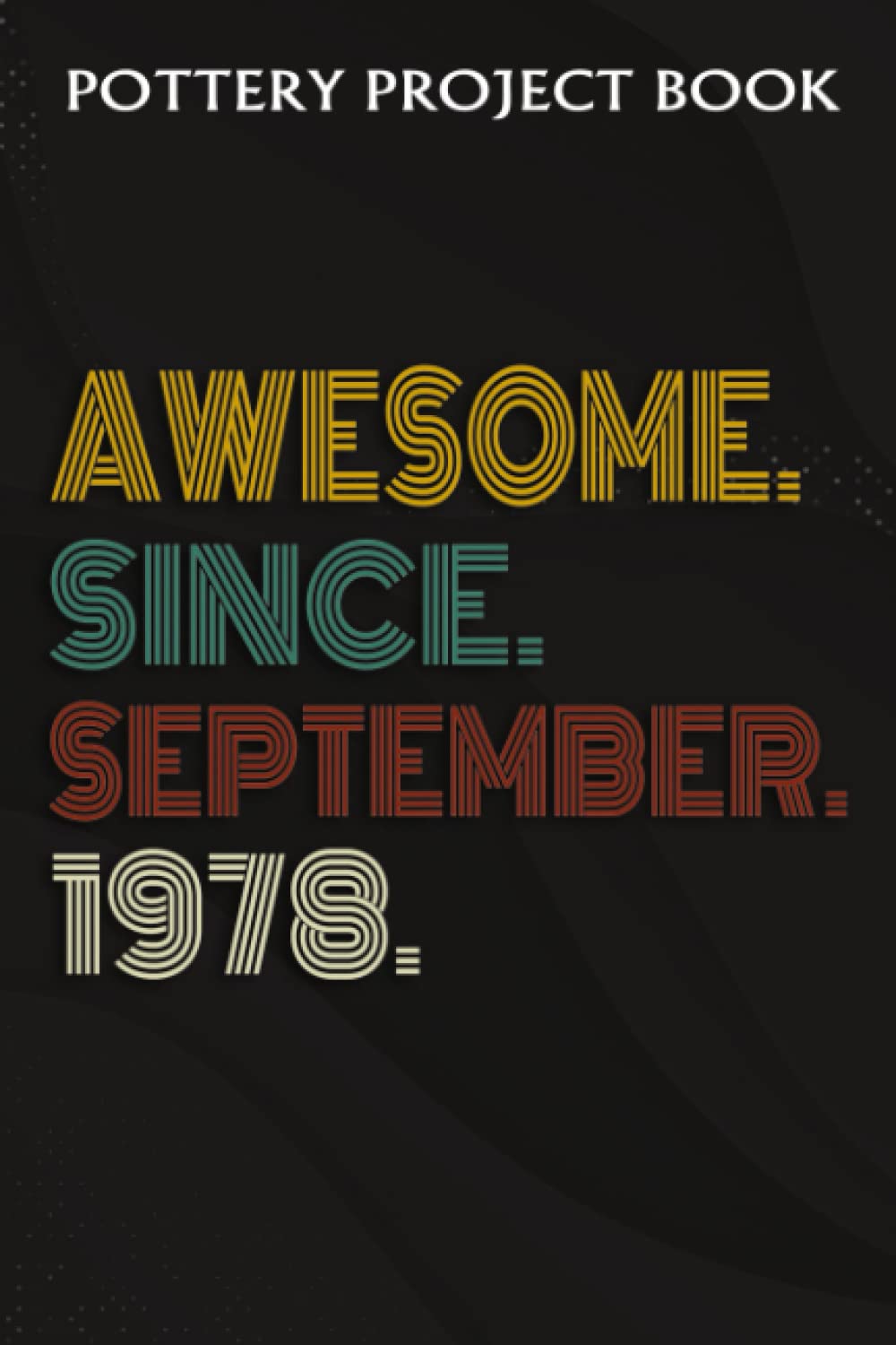 Pottery Project Book:Awesome Since September 1978 44 Years Old 44th Birthday Gift: Gifts for Girls:Pottery Project Journal Containing 100 Project... Log Book, Pottery Notebook,Birthday Gif baixar o livro de graça