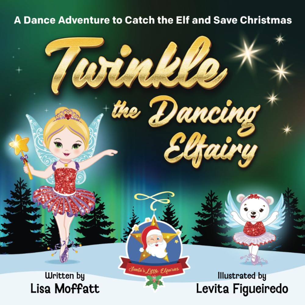 Twinkle the Dancing Elfairy - A Dance Adventure to Catch the Elf and Save Christmas: A Fun Holiday Book for Kids (Part of: Santa's little Elfairies (5 books))