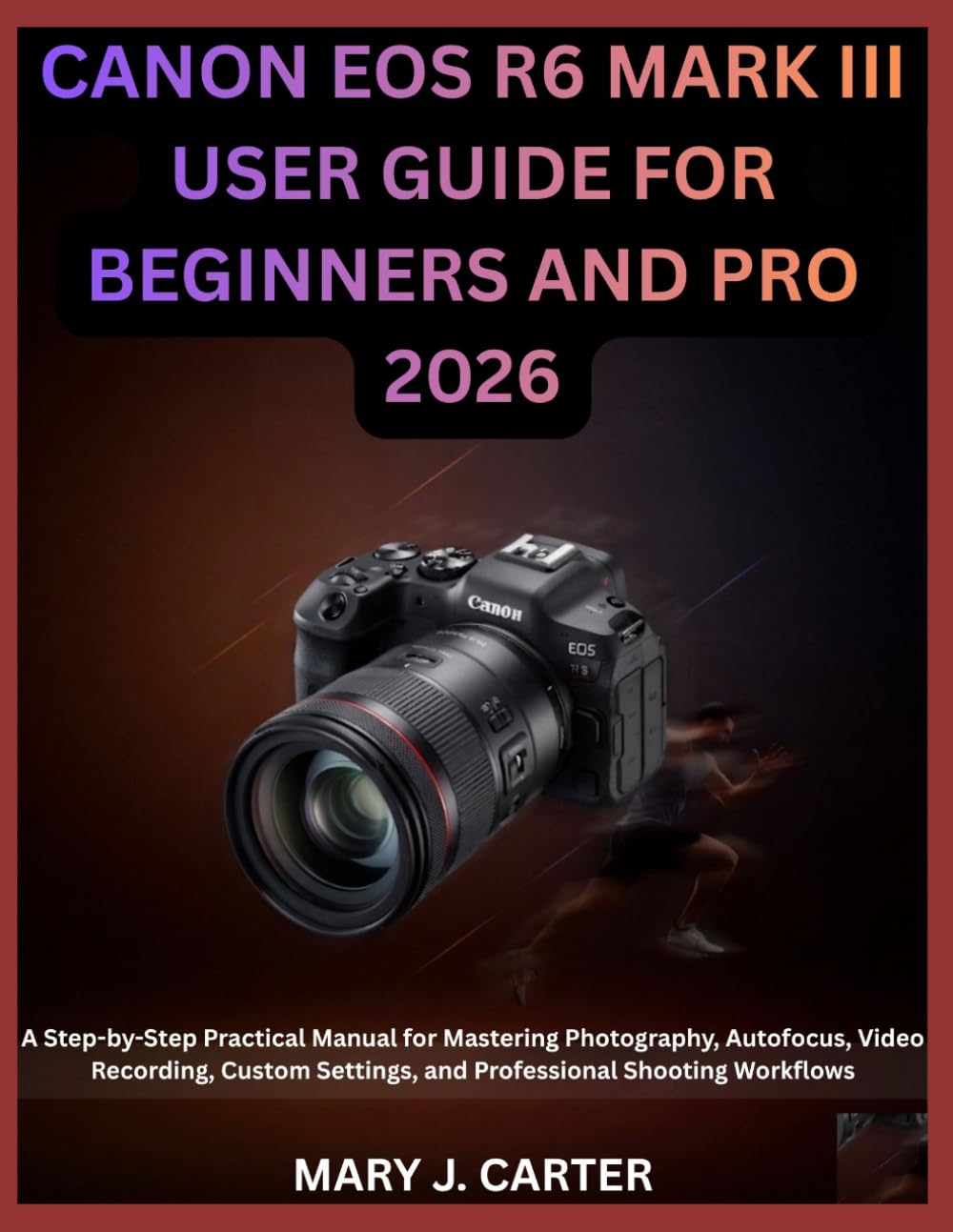 capítulo por capítulo baixar Canon EOS R6 Mark III User Guide for Beginners and Pro 2026: A Step-by-Step Practical Manual for Mastering Photography, Autofocus, Video Recording, Custom Settings, and Professional Shooting Workflows