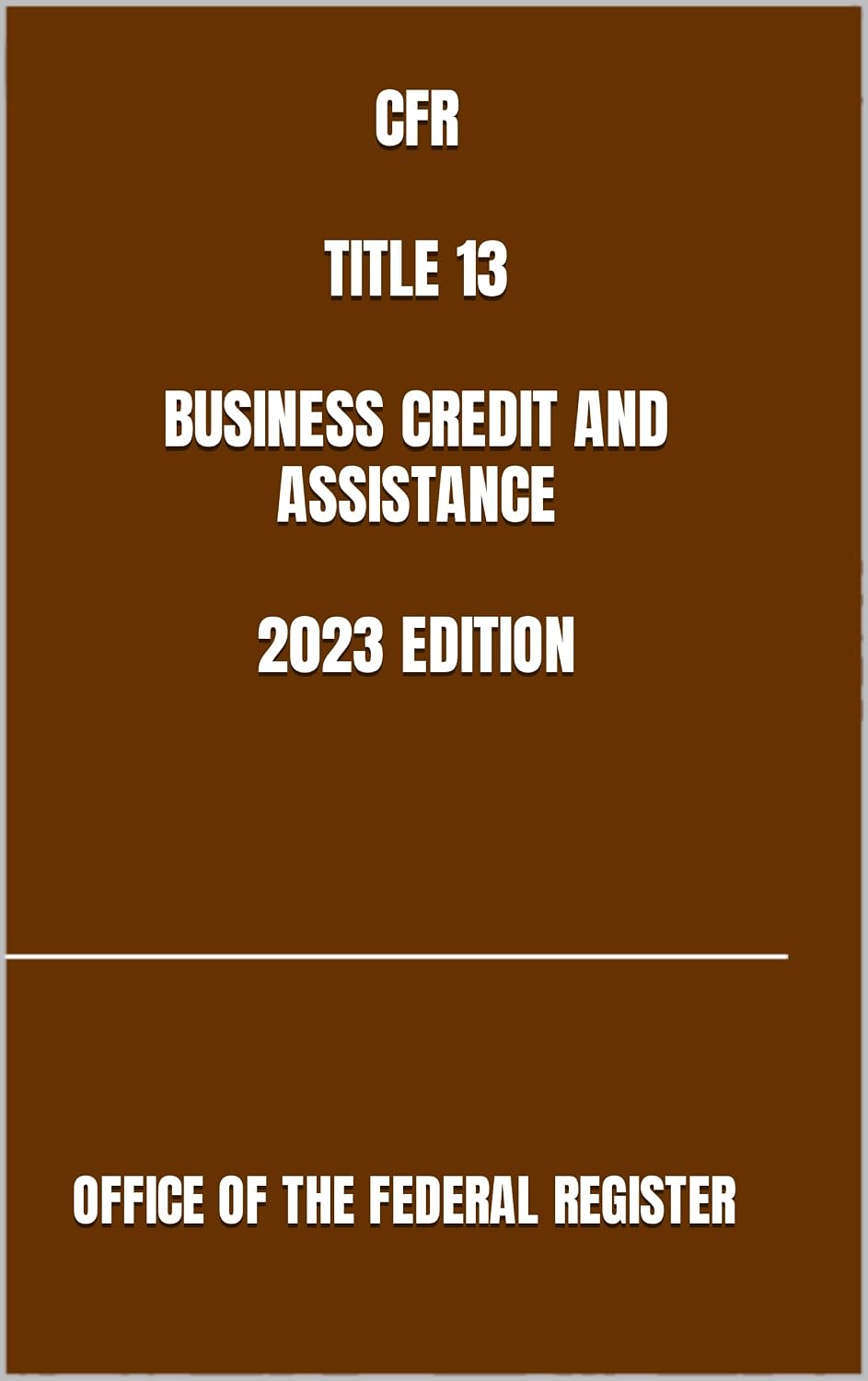 CFR TITLE 13 BUSINESS CREDIT AND ASSISTANCE 2023 EDITION (English Edition) baixar livro de graça