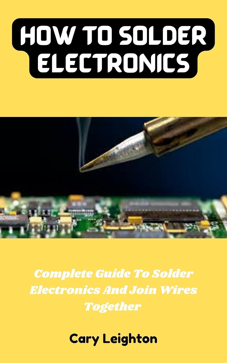 ler totalmente How To Solder Electronics: Complete Guide To Solder Electronics And Join Wires Together (English Edition)