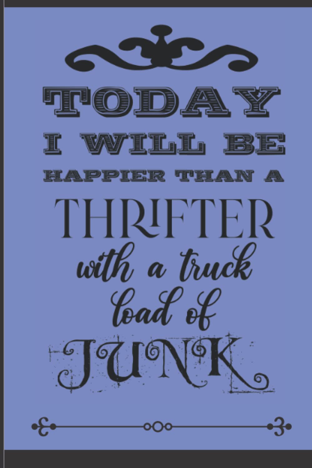 Notebook - Today I Will Be Happier Than a Thrifter With a Trunk Full of Junk: If you are a Thrifter, Love Farmhouse-Themed and Thrifting, or are a DIY'er this is the Perfect Lined Journal for you. baixar livro de graça