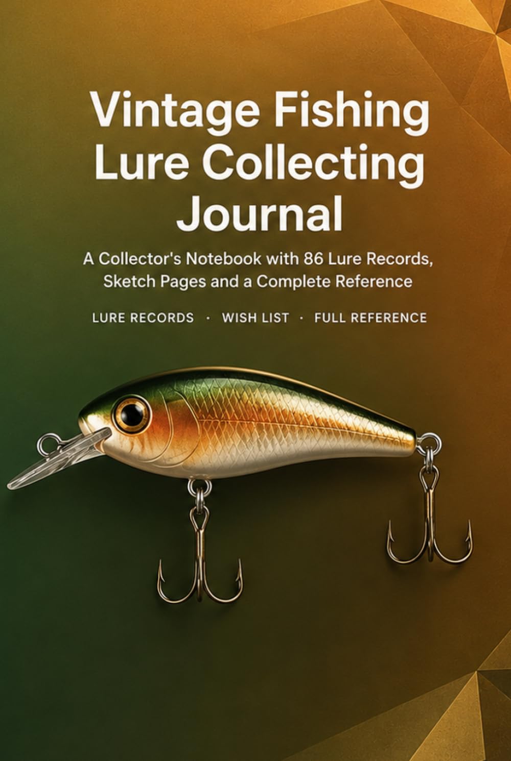 Vintage Fishing Lure Collecting Journal: A Collector's Notebook with 86 Lure Records, Sketch Pages, Wish List and Complete Reference | Hardcover