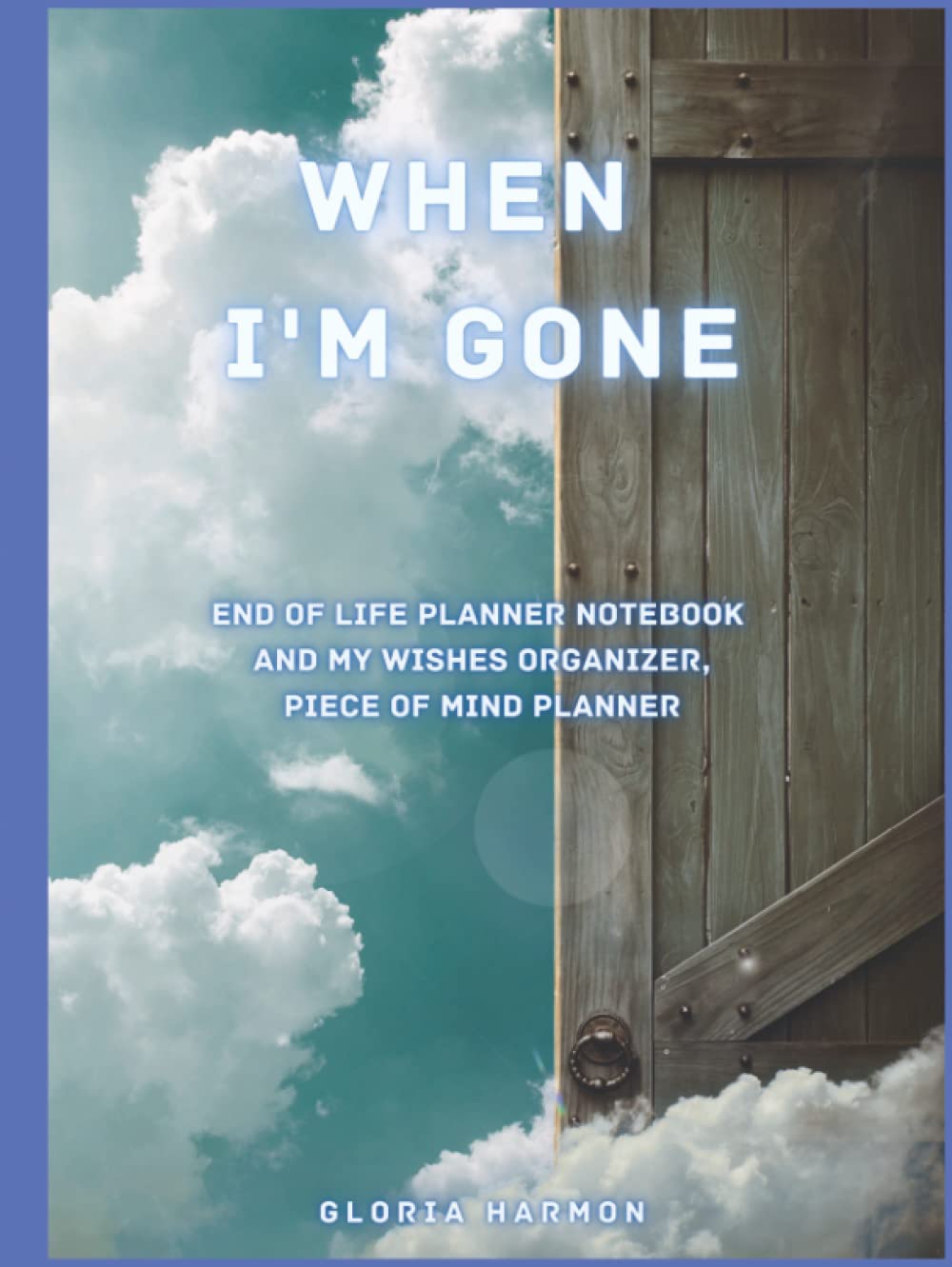 When I'm Gone: End Of Life Planner Notebook And My Wishes Organizer, Piece Of Mind Planner baixar livro de graça