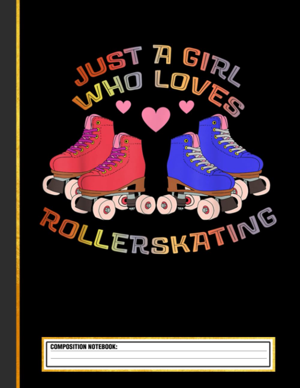 Just A Girl who loves Rollerskating Composition Notebook
