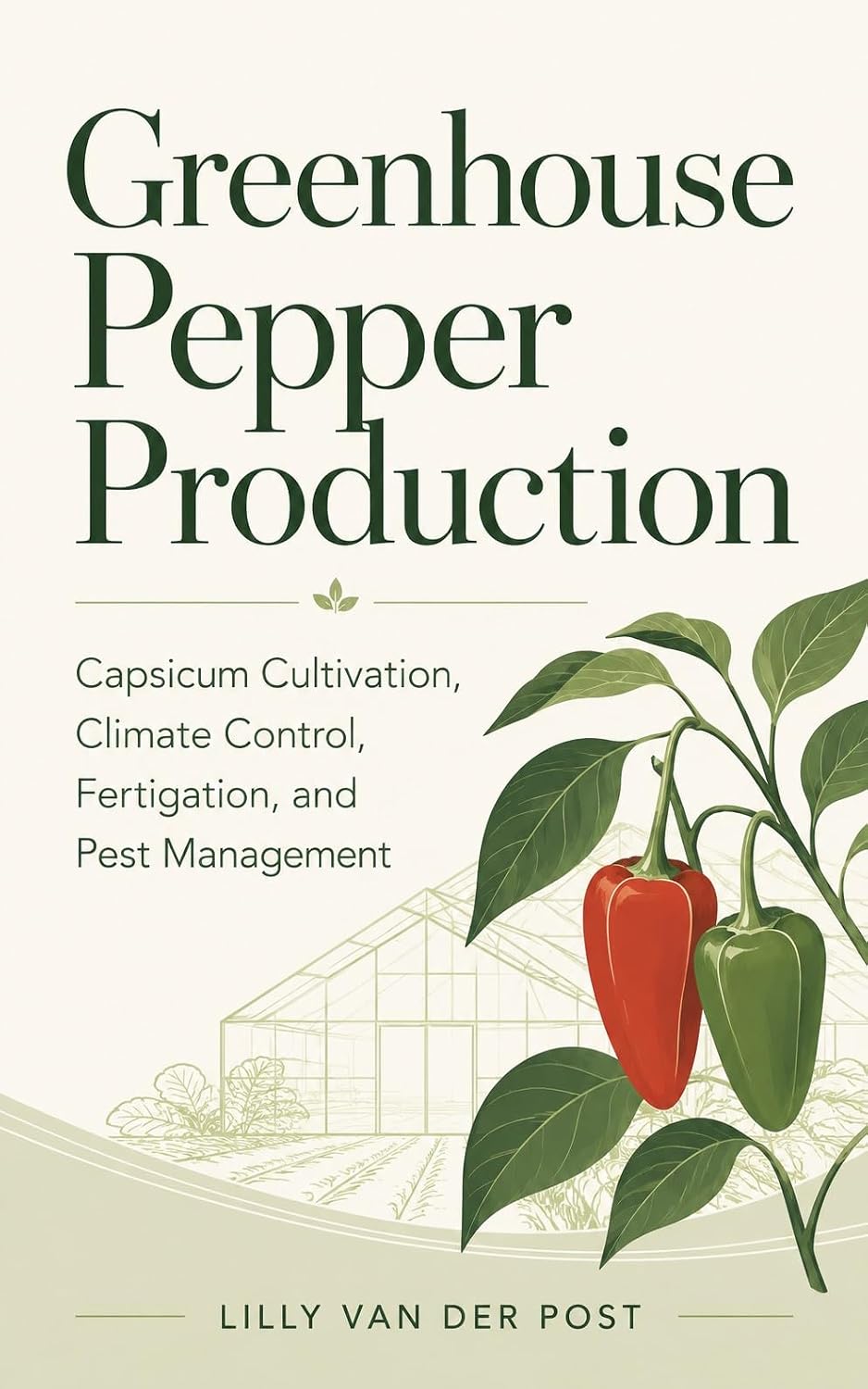 ler totalmente Greenhouse Pepper Production: Advanced Methods for Capsicum Cultivation, Climate Control, Fertigation, and Pest Management (English Edition)