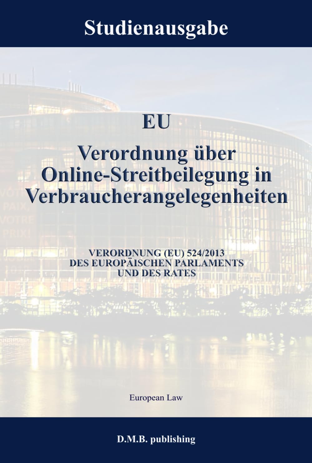 EU Verordnung über Online-Streitbeilegung in Verbraucherangelegenheiten - VERORDNUNG (EU) 524/2013 DES EUROPÄISCHEN PARLAMENTS UND DES RATES: Studienausgabe NEU (German Edition) baixar o livro de graça