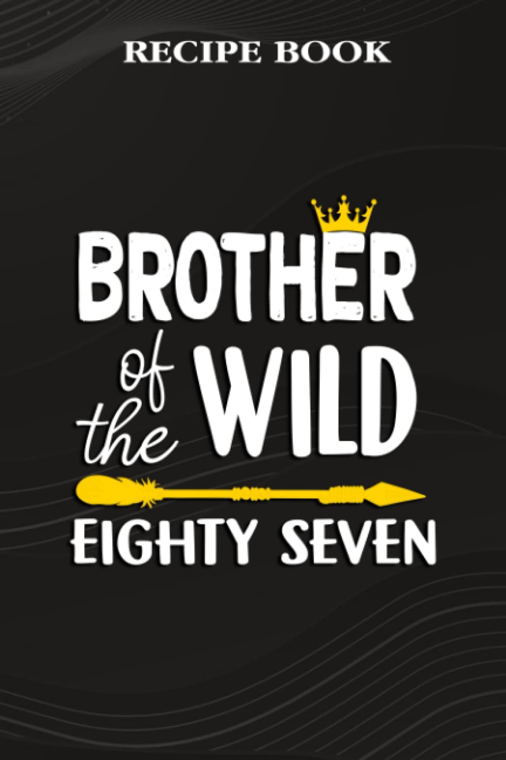 ler totalmente Recipe Book:Brother Of The Wild Eighty Seven Funny 87th Birthday Safari Gift: Gifts for Her: A Beautiful & Modern Keepsake Recipe Notebook &... Blank Recipe Book & Cookbook,Birthday Gifts