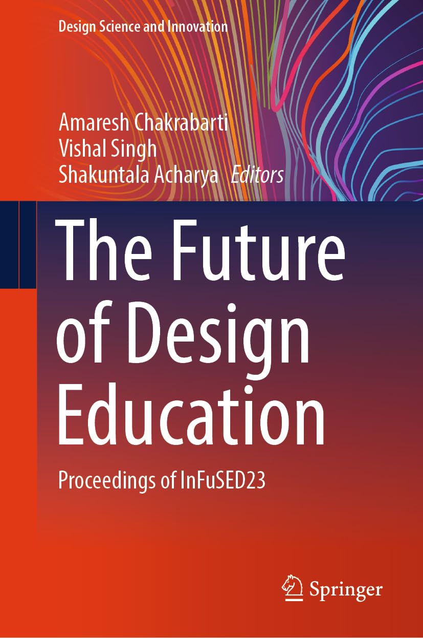 The Future of Design Education: Proceedings of InFuSED23 (Design Science and Innovation) (English Edition)