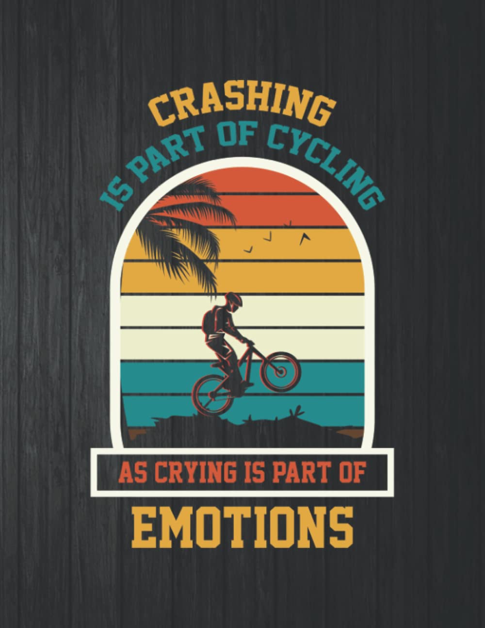 ler totalmente Crashing Is Part Of Cycling As Crying Is Part Of Emotions Notebook: 8.5 X 11 In - 114 Page Great quotes Motivation And Change Your Life for Diary Journals