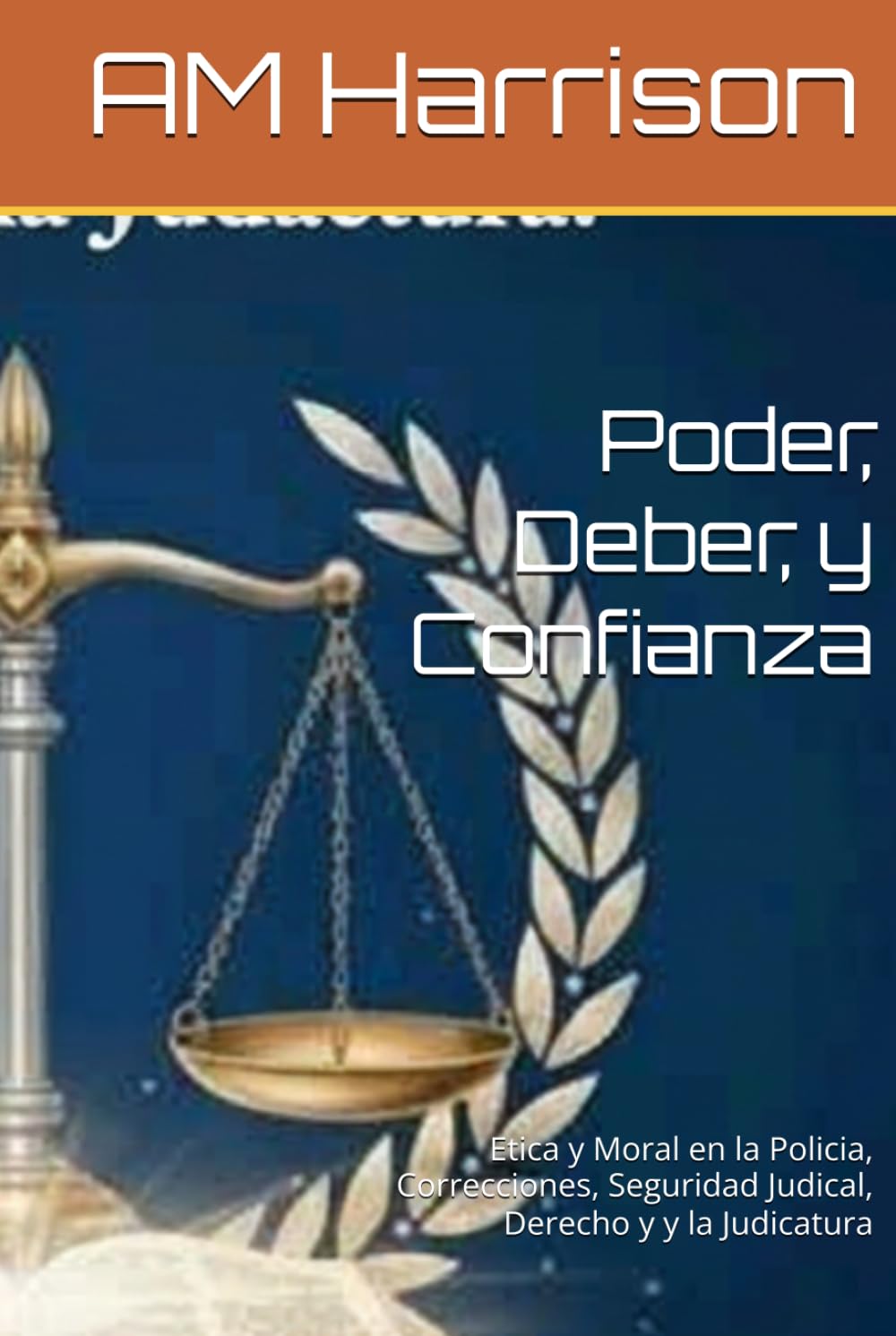 Poder, Deber, y Confianza: Etica y Moral en la Policia, Correcciones, Seguridad Judical, Derecho y y la Judicatura (Spanish Edition) baixar o livro de graça
