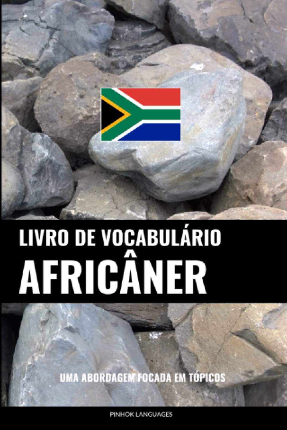 Livro de Vocabulário Africâner: Uma Abordagem Focada Em Tópicos (Portuguese Edition)