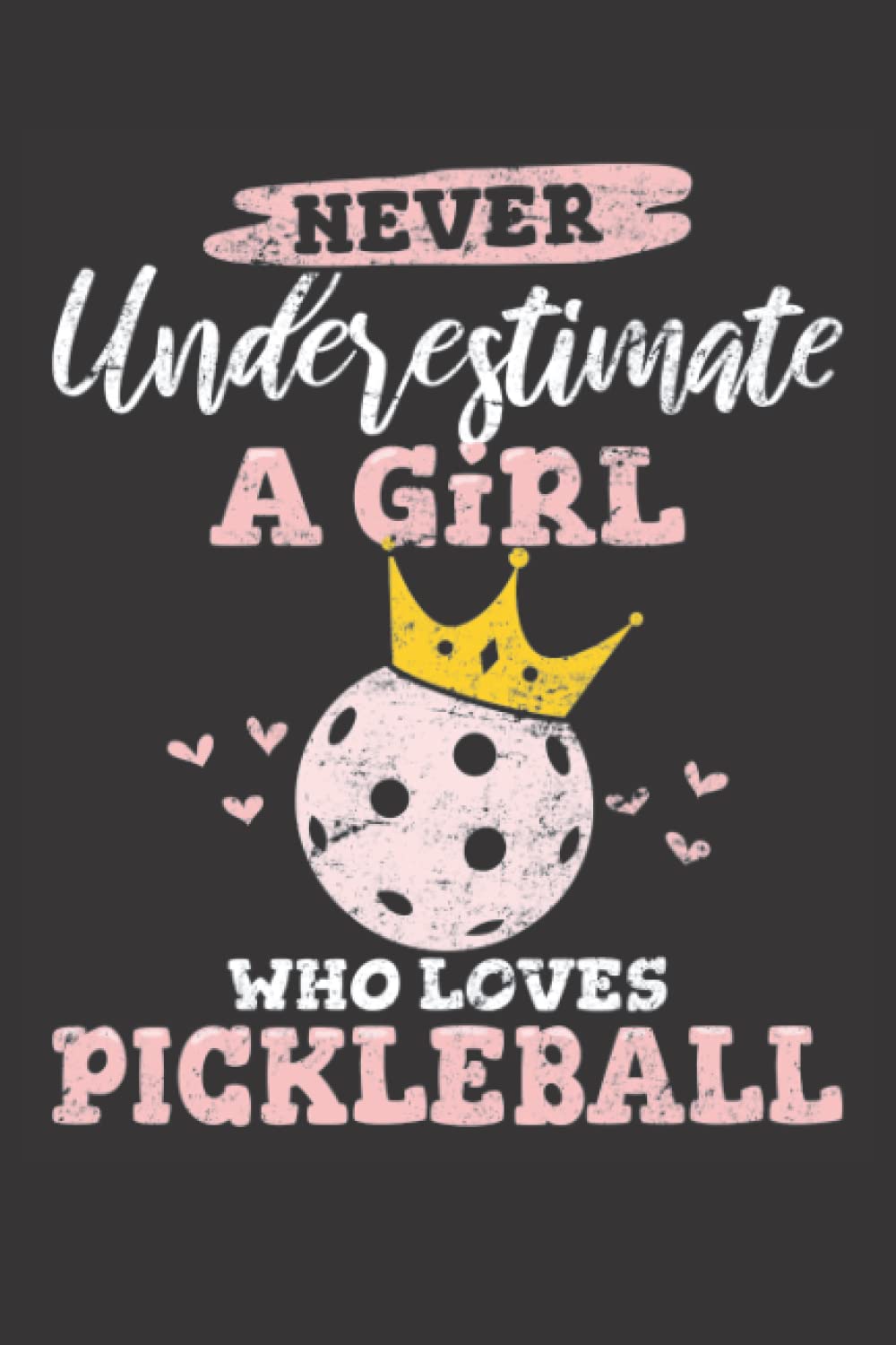 Never Underestimate A Girl Who Loves Pickleball: Pickleball Journal