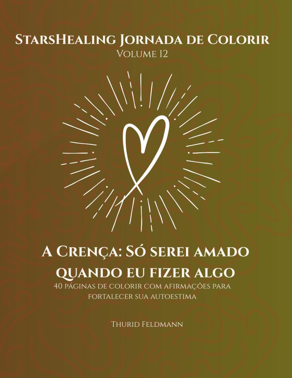Jornada de Colorir StarsHealing A Crença: Só serei amado quando eu fizer algo: 40 Afirmações fortalecedoras & Páginas para colorir para transformar... – Crenças Limitantes) (Portuguese Edition) baixar livro de graça