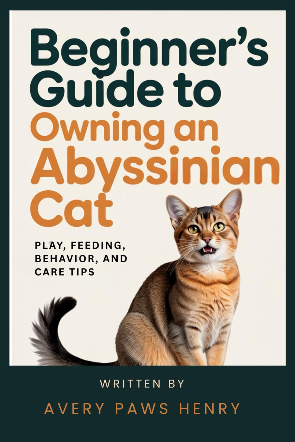 Beginner's Guide to Owning an Abyssinian Cat: Play, Feeding, Behavior, and Care Tips baixar livro de graça