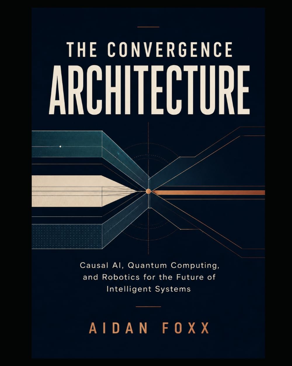 The Convergence Architecture: Causal AI, Quantum Computing, and Robotics for the Future of Intelligent Systems baixar o livro de graça