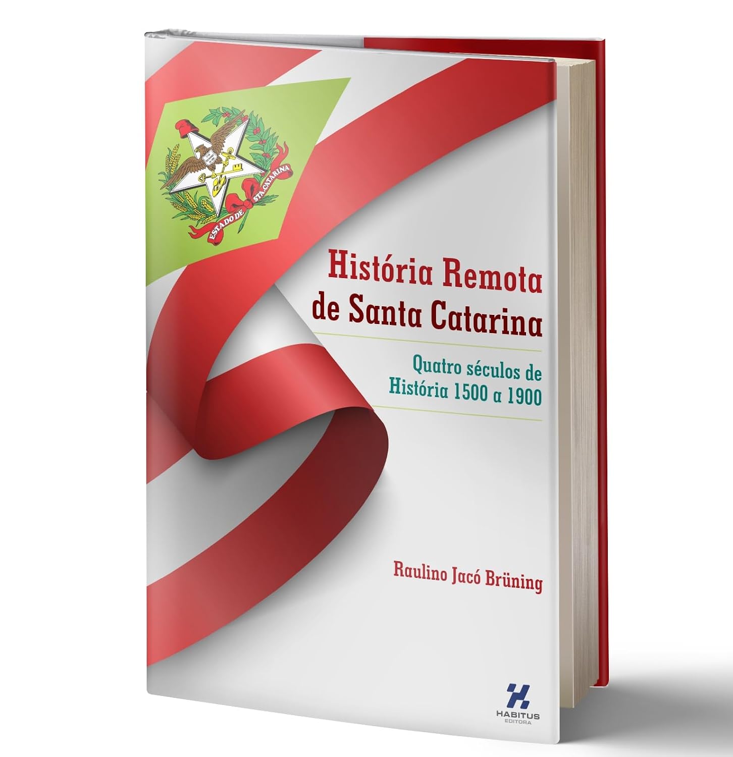 ler totalmente HISTÓRIA REMOTA DE SANTA CATARINA: Quatro séculos de História 1500 a 1900 - RAULINO BRÜNING - HABITUS EDITORA - 2024