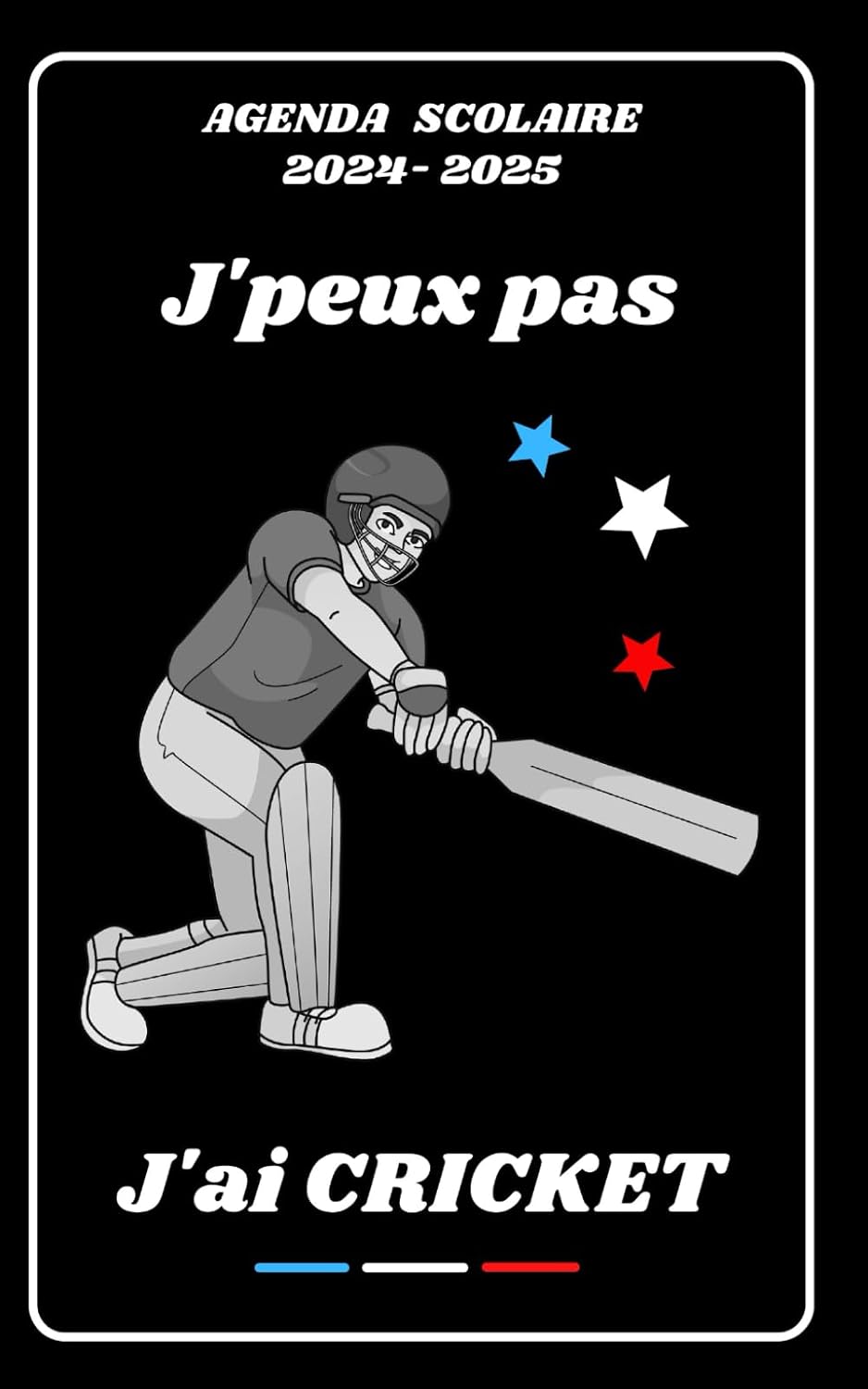 ler totalmente AGENDA SCOLAIRE 2024 2025 – J’PEUX PAS J’AI CRICKET: Calendrier journalier 2024 2025 | 1 jour par page | planificateur pour élève, élémentaire,... étudiant | Couverture Sport (French Edition)