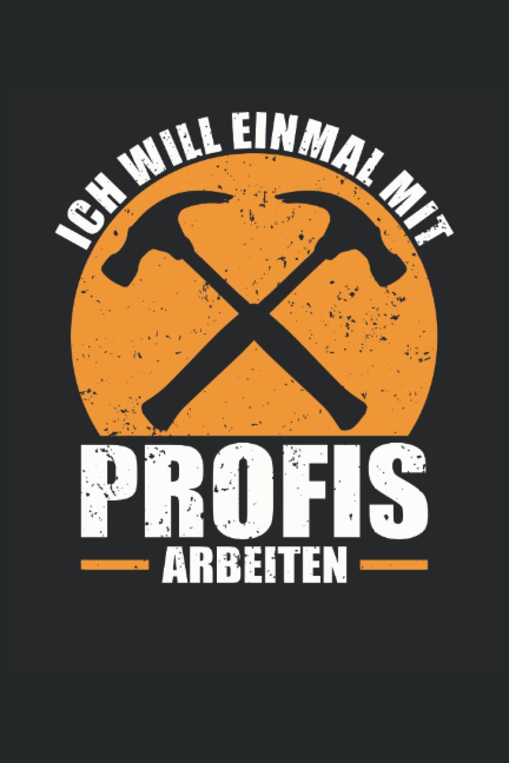 ler totalmente ICH WILL EINMAL MIT PROFIS ARBEITEN: Notizbuch mit 120 linierten Seiten DIN A5 (German Edition)