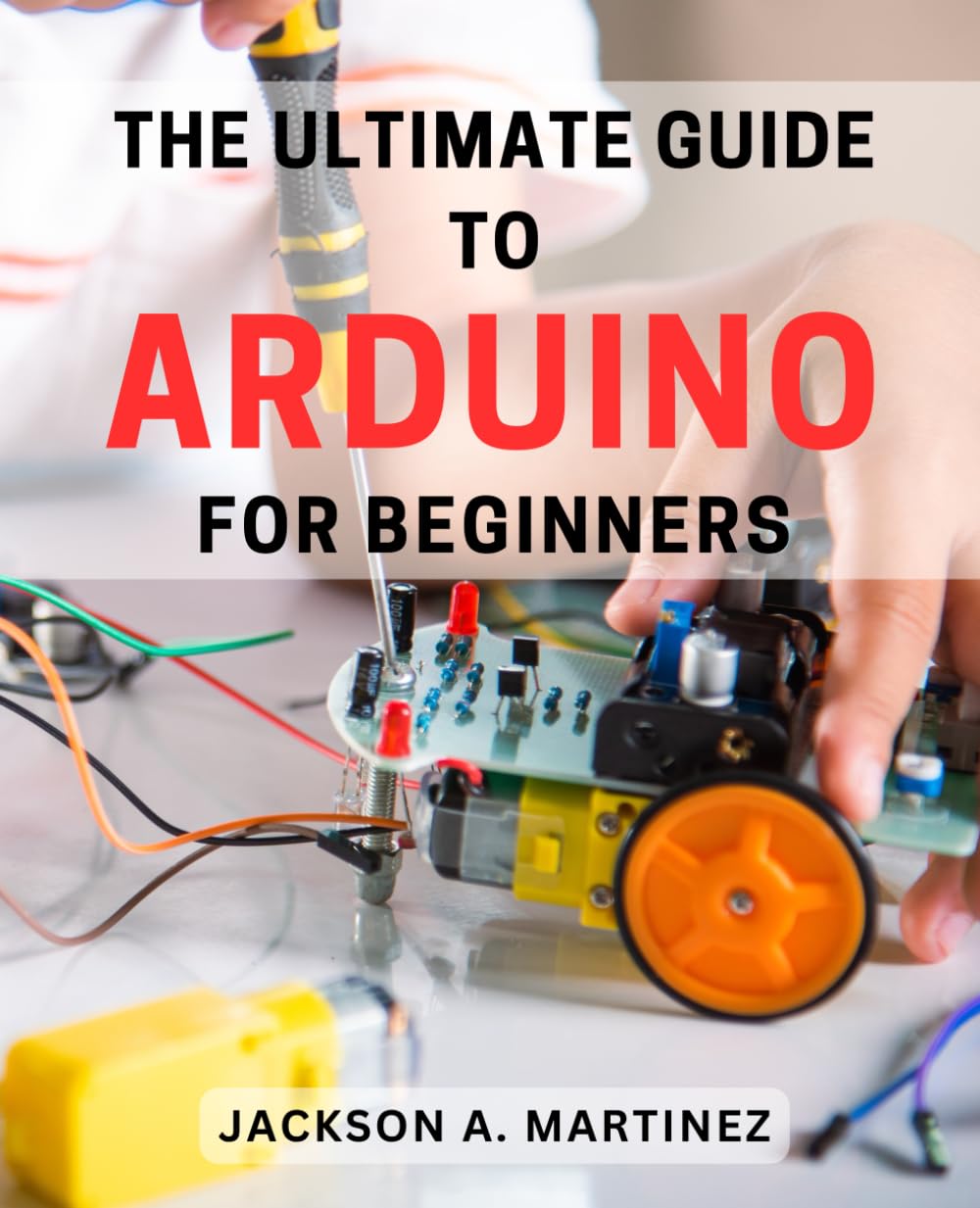 ler totalmente The Ultimate Guide to Arduino for Beginners: Unlock the Power of Arduino: A Comprehensive Beginner's Handbook to Mastering the Art of DIY Electronics
