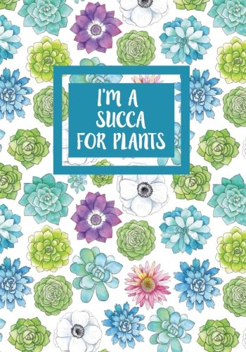 I'm a Succa For Plants: Succulent Gardening Record Book with Space for Notes on 50 Succulents or Other Plants including Location, Description,... Succulent Gardening Gift, Succulent Journal baixar o livro de graça