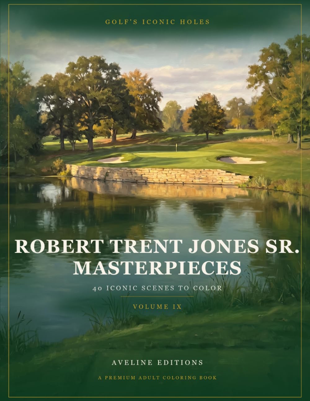 Golf’s Iconic Holes: Robert Trent Jones Sr. Masterpieces Volume IX: 40 Iconic Scenes to Color, Each With Its Story – A Premium Large-Format Adult Coloring Book from Aveline Editions baixar o livro de graça