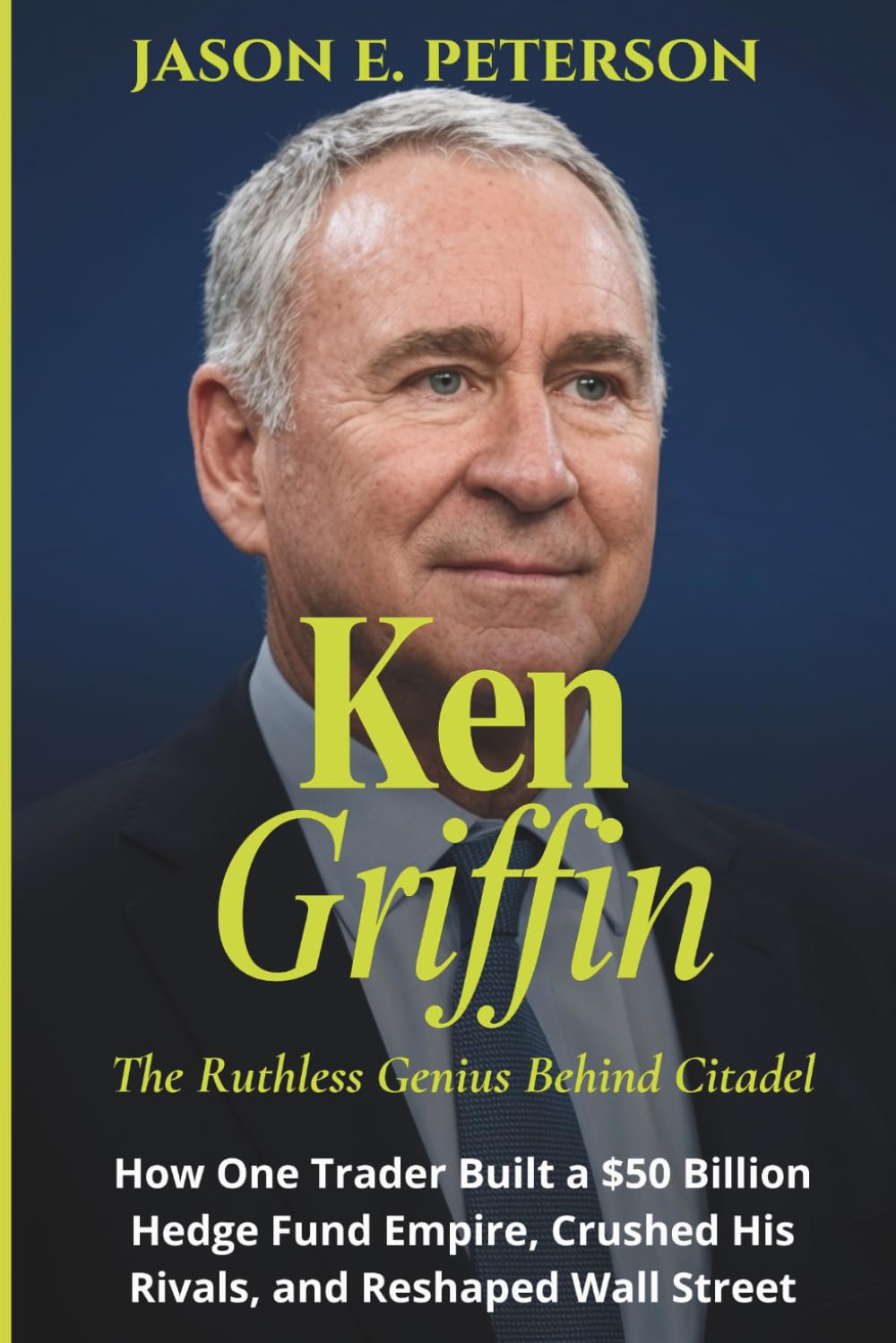 Ken Griffin The Ruthless Genius Behind Citadel: How One Trader Built a $50 Billion Hedge Fund Empire, Crushed His Rivals, and Reshaped Wall Street (A Biography) baixar o livro de graça