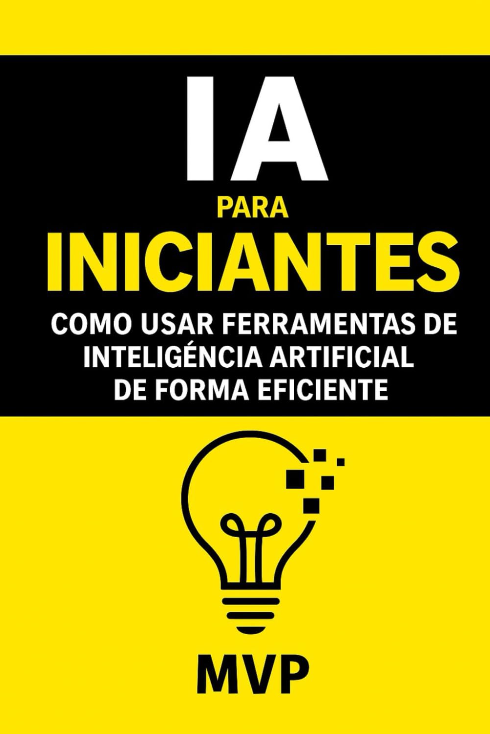 IA para Iniciantes - Como Usar Ferramentas de IA de Forma Eficiente: Como Usar Ferramentas de Inteligência Artificial de Forma Eficiente baixar o livro de graça