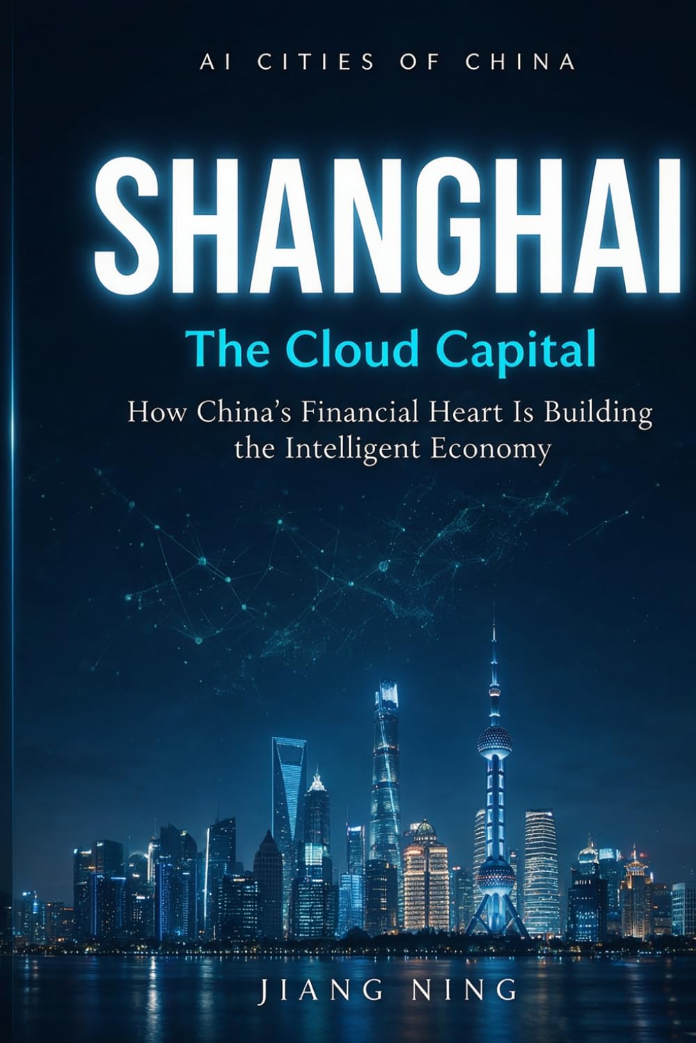 Shanghai: The Cloud Capital: How China’s Financial Heart Is Building the Intelligent Economy (AI CITIES OF CHINA—How China's Urban Powerhouses Are Building the Intelligent Economy) baixar o livro de graça