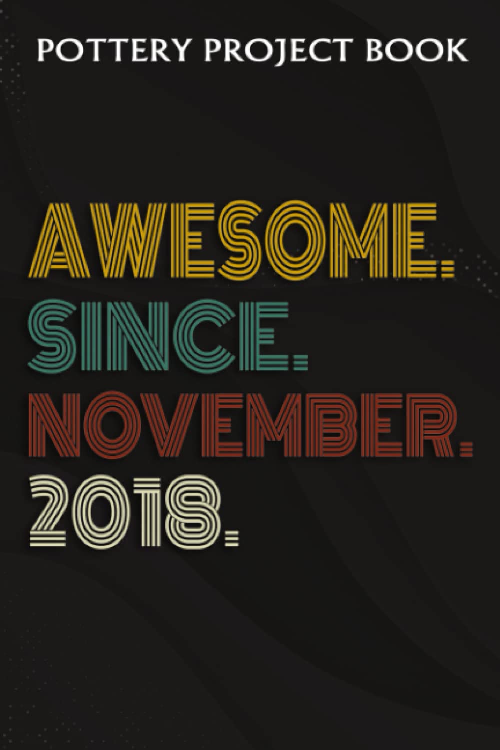 ler totalmente Pottery Project Book:Awesome Since November 2018 4 Years Old 4th Birthday Gift: Gifts for Sister:Pottery Project Journal Containing 100 Project Pages... Log Book, Pottery Notebook,Birthday Gifts
