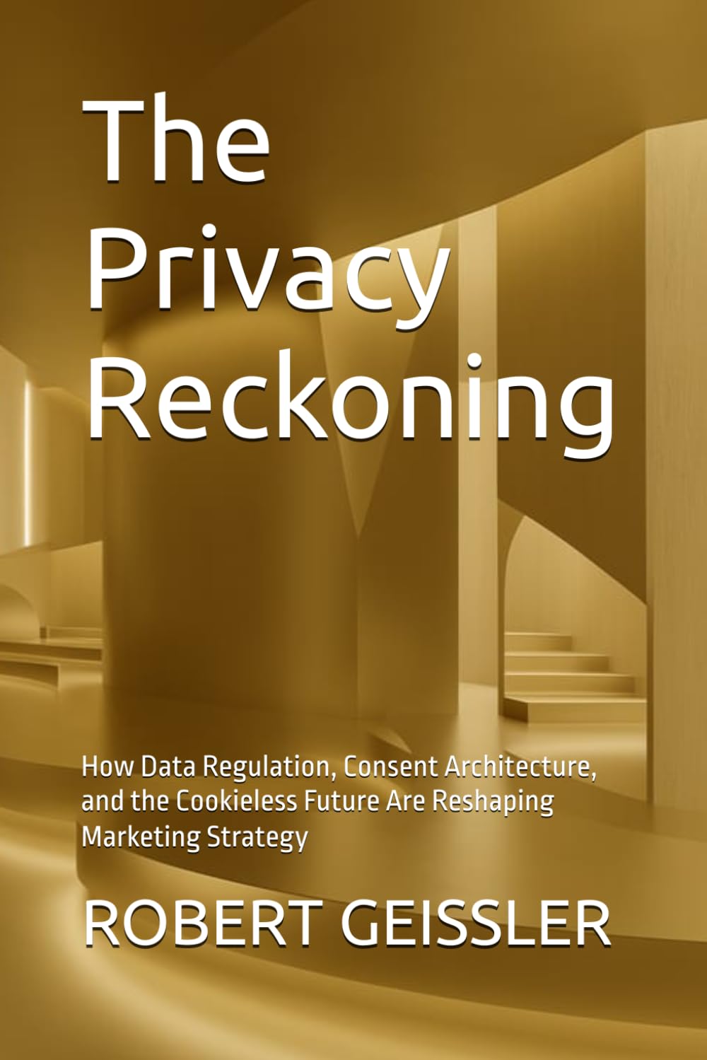ler totalmente The Privacy Reckoning: How Data Regulation, Consent Architecture, and the Cookieless Future Are Reshaping Marketing Strategy: 14